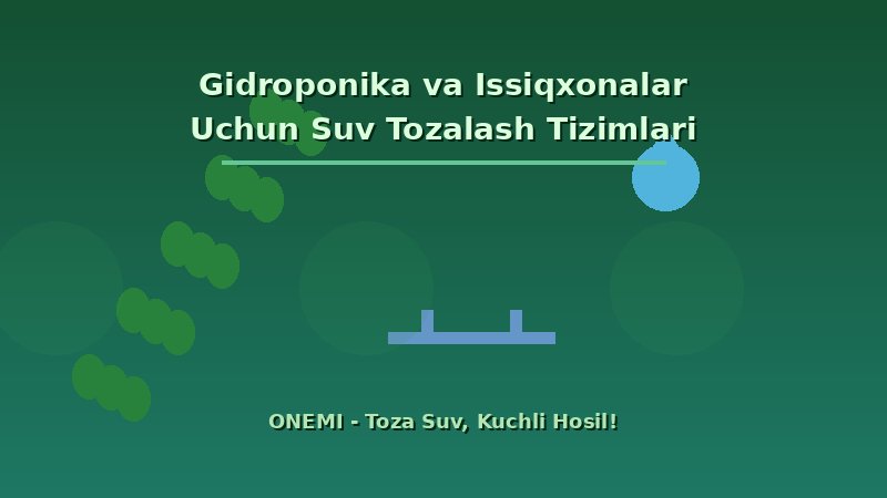 Gidroponika va Issiqxonalar Uchun Suvni Tozalash Tizimlari: Hosildorlikni Oshirish Sirlari | ONEMI