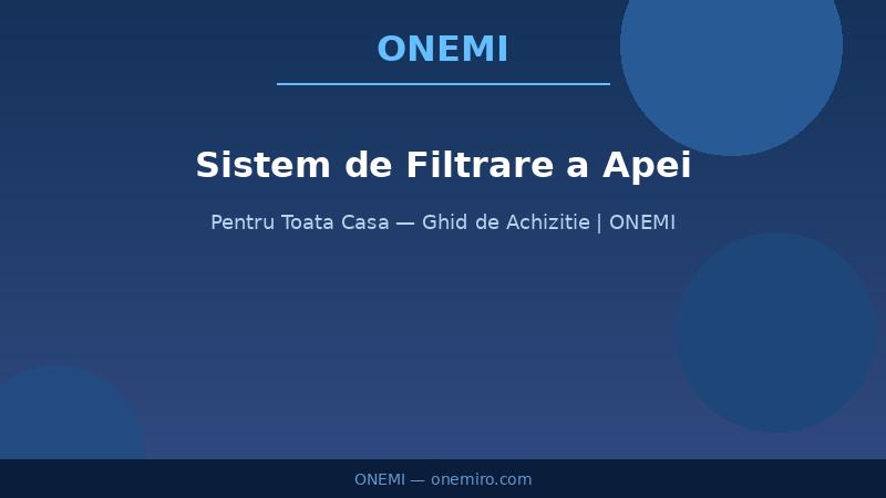 Sistem de filtrare a apei pentru toată casa: Ghid de achiziție pentru începători | ONEMI